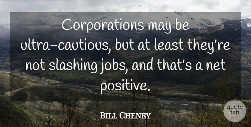 Bill Cheney Quote About Net: Corporations May Be Ultra Cautious...
