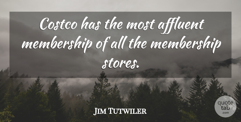 Jim Tutwiler Quote About Affluent, Costco, Membership: Costco Has The Most Affluent...