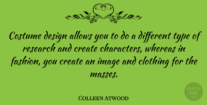 Colleen Atwood Quote About Clothing, Costume, Create, Design, Image: Costume Design Allows You To...