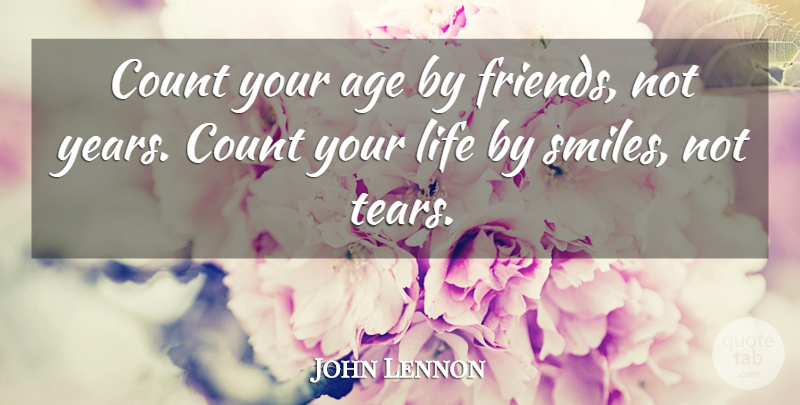 John Lennon Quote About Inspirational, Friendship, Birthday: Count Your Age By Friends...