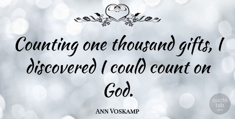 Ann Voskamp Quote About Counting, Discovered, God, Thousand: Counting One Thousand Gifts I...