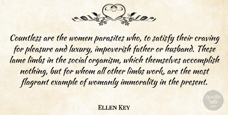 Ellen Key Quote About Accomplish, Countless, Craving, Example, Immorality: Countless Are The Women Parasites...