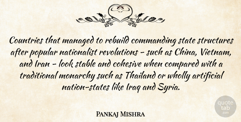 Pankaj Mishra Quote About Artificial, Commanding, Compared, Countries, Iran: Countries That Managed To Rebuild...