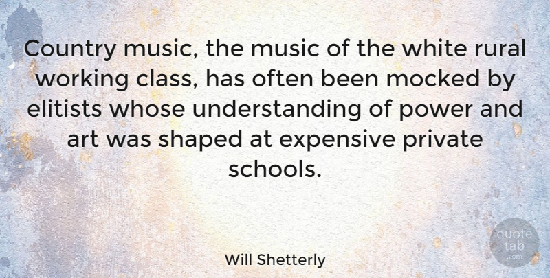 Will Shetterly Quote About Art, Country, Expensive, Mocked, Music: Country Music The Music Of...