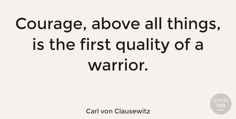 Carl von Clausewitz Quote About Inspirational, Strength, Courage: Courage Above All Things Is...