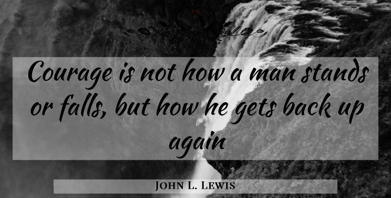 John L. Lewis Quote About Fall, Men, Get Back: Courage Is Not How A...