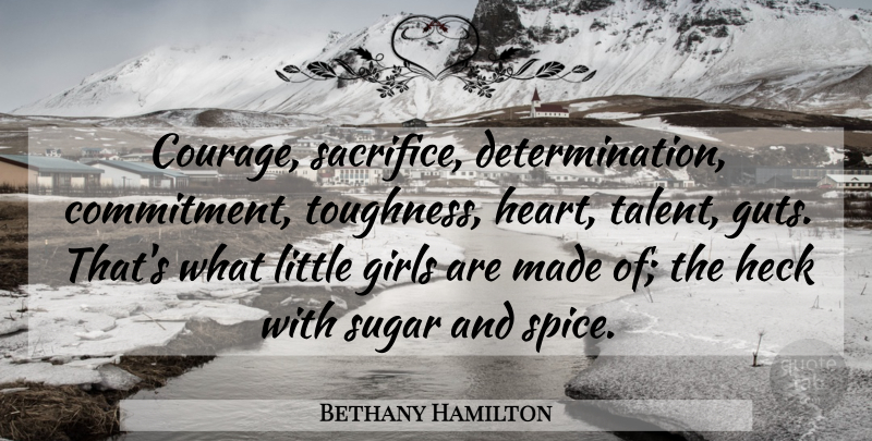 Bethany Hamilton Quote About Inspirational, Girl, Courage: Courage Sacrifice Determination Commitment Toughness...