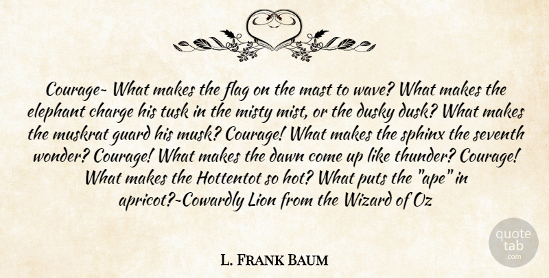 L. Frank Baum Quote About Elephants, Hot, Sphinx: Courage~ What Makes The Flag...