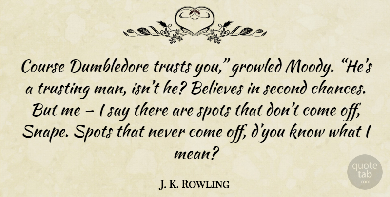 J. K. Rowling Quote About Believe, Mean, Men: Course Dumbledore Trusts You Growled...