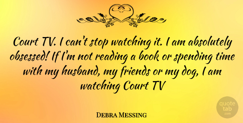 Debra Messing Quote About Dog, Husband, Book: Court Tv I Cant Stop...