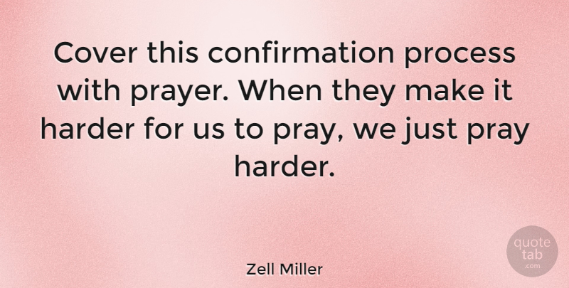 Zell Miller Quote About Prayer, Praying, Confirmation: Cover This Confirmation Process With...