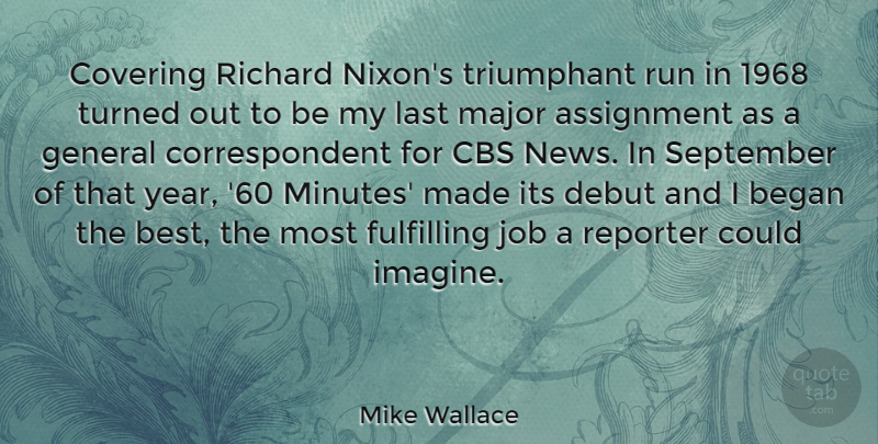 Mike Wallace Quote About Assignment, Began, Best, Cbs, Covering: Covering Richard Nixons Triumphant Run...