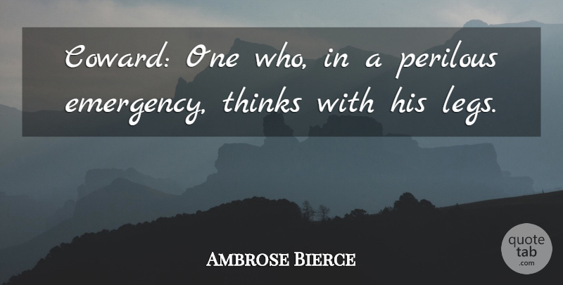 Ambrose Bierce Quote About Sarcastic, Courage, Peace: Coward One Who In A...