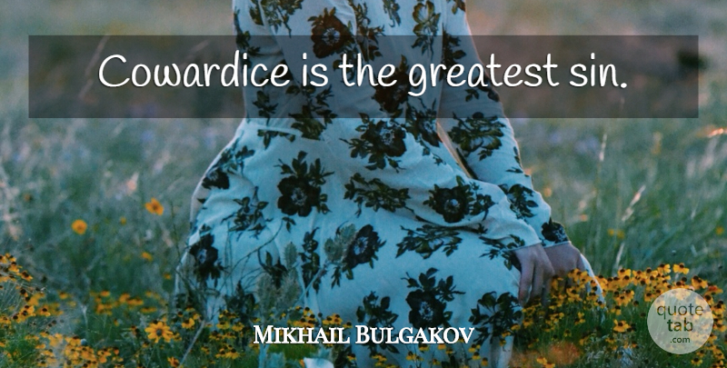 Mikhail Bulgakov Quote About Sin, Cowardice: Cowardice Is The Greatest Sin...