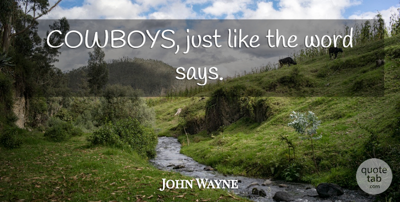John Wayne Quote About Cowboy: Cowboys Just Like The Word...