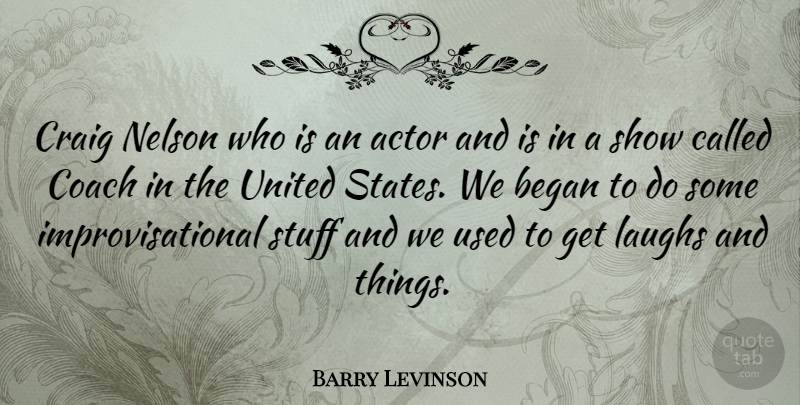 Barry Levinson Quote About Laughing, Actors, Stuff: Craig Nelson Who Is An...