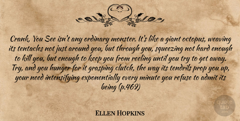 Ellen Hopkins Quote About Octopus, Trying, Ordinary: Crank You See Isnt Any...