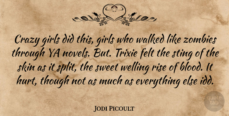 Jodi Picoult Quote About Girl, Sweet, Hurt: Crazy Girls Did This Girls...