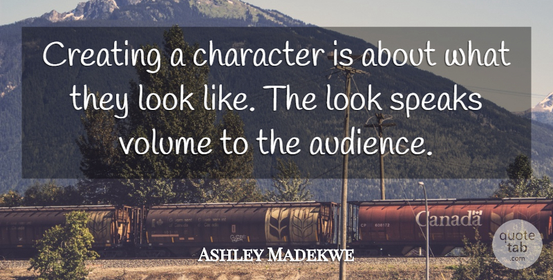 Ashley Madekwe Quote About Character, Creating, Looks: Creating A Character Is About...