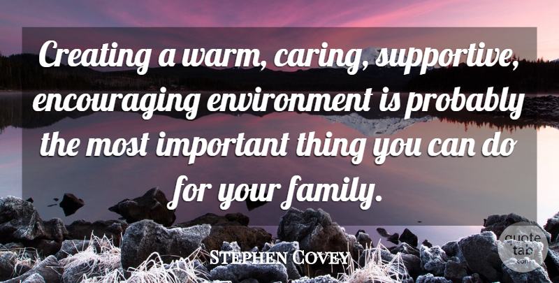 Stephen Covey Quote About Mother, Caring, Creating: Creating A Warm Caring Supportive...