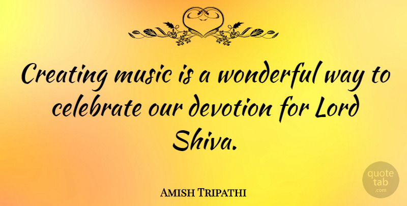 Amish Tripathi Quote About Creating, Shiva, Way: Creating Music Is A Wonderful...