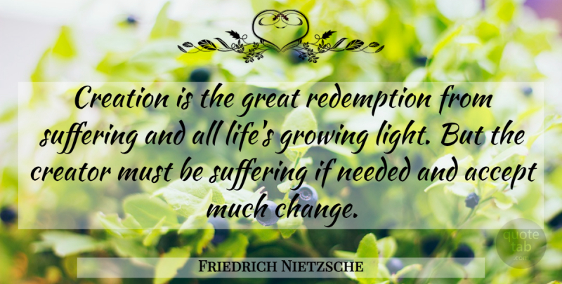 Friedrich Nietzsche Quote About Inspirational, Light, Suffering: Creation Is The Great Redemption...