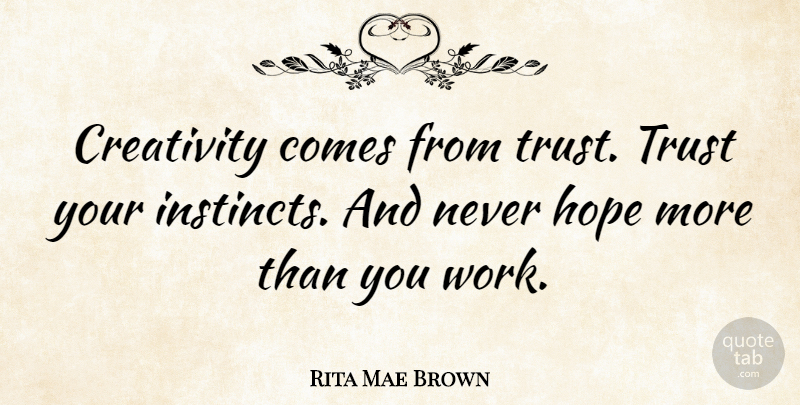 Rita Mae Brown Quote About Inspirational, Inspiring, Trust: Creativity Comes From Trust Trust...
