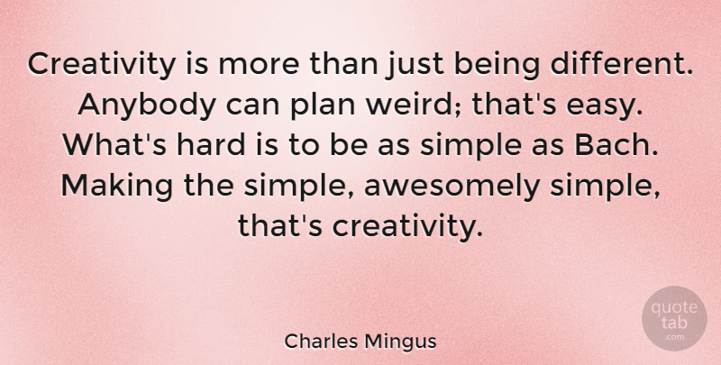 Charles Mingus Quote About Creativity, Carpe Diem, Simple: Creativity Is More Than Just...
