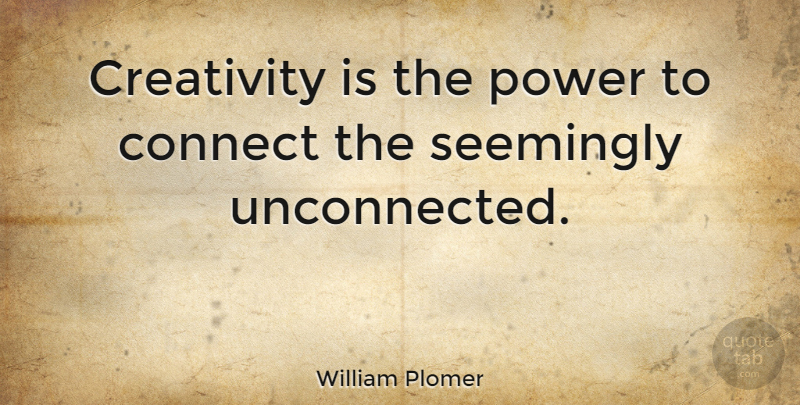 William Plomer Quote About Creativity, Creative, Be Creative: Creativity Is The Power To...
