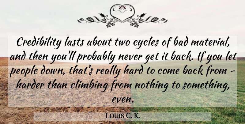 Louis C. K. Quote About Climbing, Two, People: Credibility Lasts About Two Cycles...
