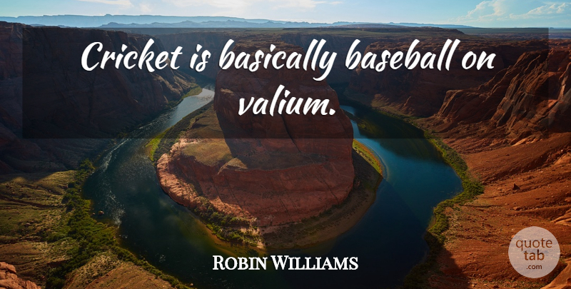 Robin Williams Quote About Funny, Baseball, Humor: Cricket Is Basically Baseball On...