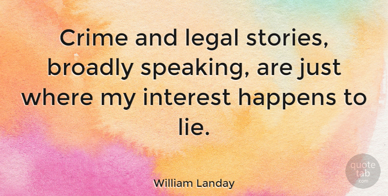 William Landay Quote About Lying, Stories, Crime: Crime And Legal Stories Broadly...