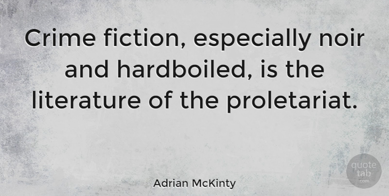 Adrian McKinty Quote About Noir: Crime Fiction Especially Noir And...