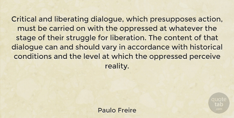 Paulo Freire Quote About Carried, Conditions, Content, Critical, Dialogue: Critical And Liberating Dialogue Which...