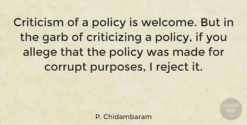 P. Chidambaram Quote About Criticism, Purpose, Welcome: Criticism Of A Policy Is...