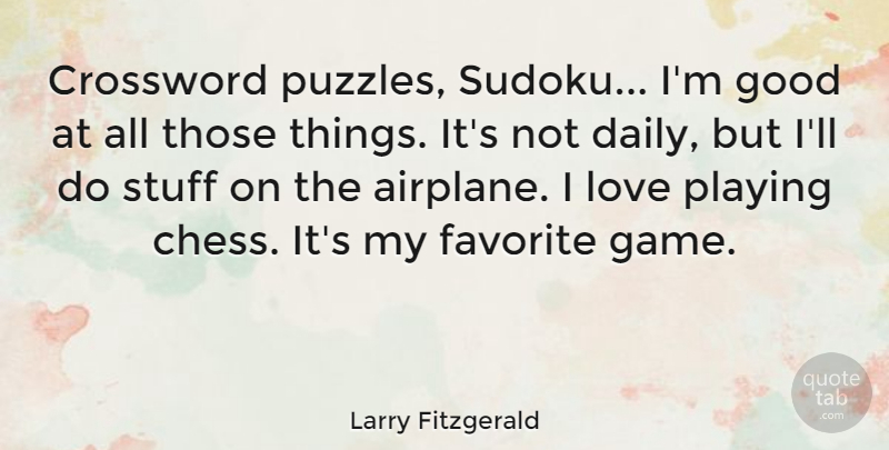 Larry Fitzgerald Quote About Crossword, Favorite, Good, Love, Playing: Crossword Puzzles Sudoku Im Good...