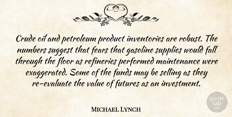 Michael Lynch Quote About Crude, Fall, Fears, Floor, Funds: Crude Oil And Petroleum Product...