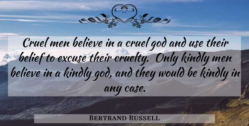 Bertrand Russell Quote About Believe, Men, Religion: Cruel Men Believe In A...