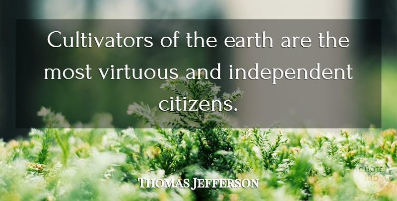 Thomas Jefferson Quote About Independent, Citizens, Earth: Cultivators Of The Earth Are...