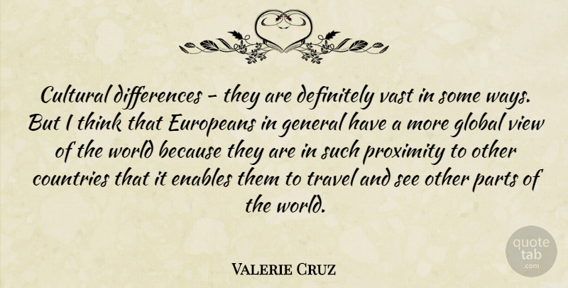 Valerie Cruz Quote About Country, Thinking, Differences: Cultural Differences They Are Definitely...