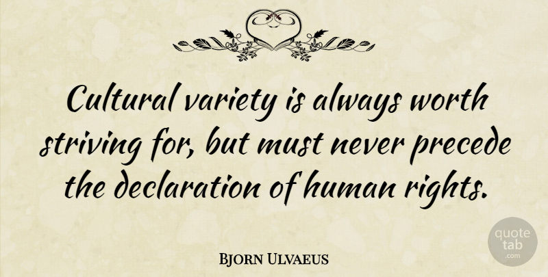 Bjorn Ulvaeus Quote About Rights, Strive, Humans: Cultural Variety Is Always Worth...
