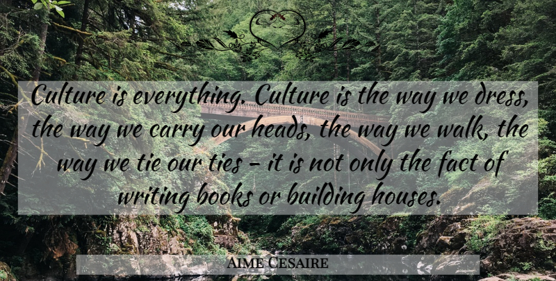 Aime Cesaire Quote About Book, Writing, Building Houses: Culture Is Everything Culture Is...