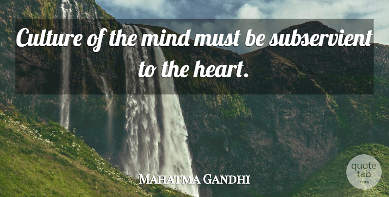 Mahatma Gandhi Quote About Love, Peace, Heart: Culture Of The Mind Must...