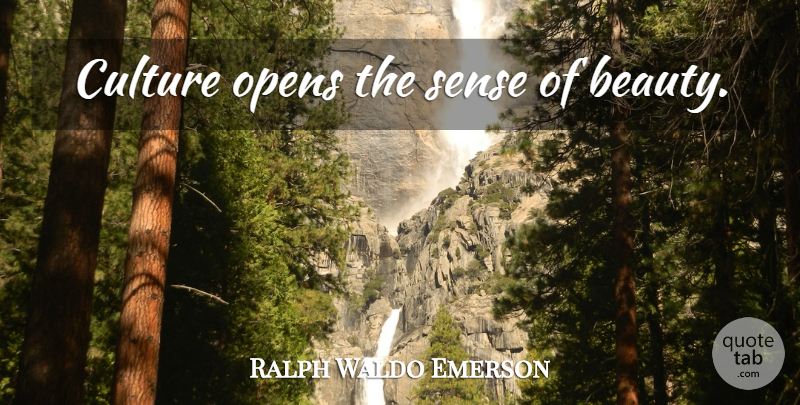 Ralph Waldo Emerson Quote About Beauty, Culture: Culture Opens The Sense Of...