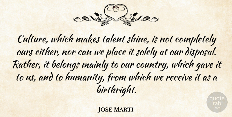 Jose Marti Quote About Country, Shining, Humanity: Culture Which Makes Talent Shine...