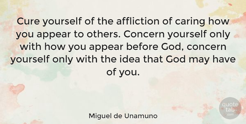 Miguel de Unamuno Quote About Caring, Ideas, Vanity: Cure Yourself Of The Affliction...