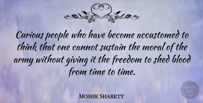 Moshe Sharett Quote About Army, Thinking, Blood: Curious People Who Have Become...