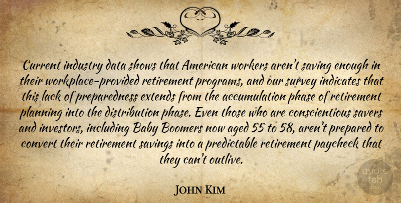 John Kim Quote About Aged, Baby, Boomers, Convert, Current: Current Industry Data Shows That...