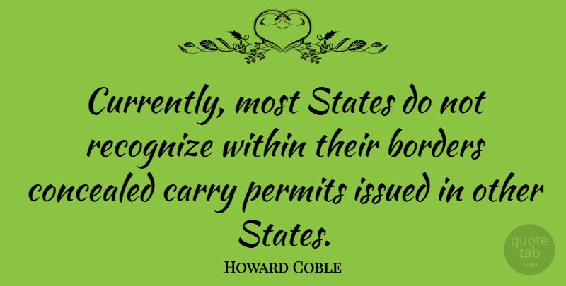 Howard Coble Quote About Borders, States, Permit: Currently Most States Do Not...
