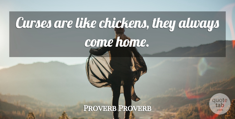 Proverb Proverb Quote About Curses: Curses Are Like Chickens They...